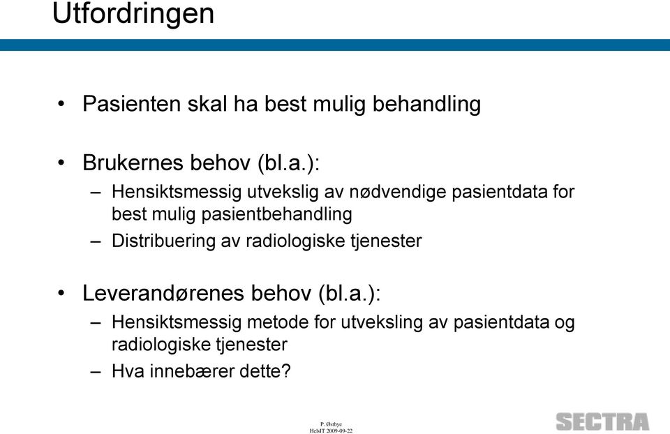 ha best mulig behandling Brukernes behov (bl.a.): Hensiktsmessig utvekslig av