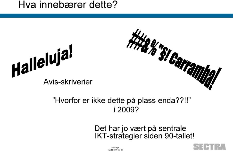 dette på plass enda??!! i 2009?