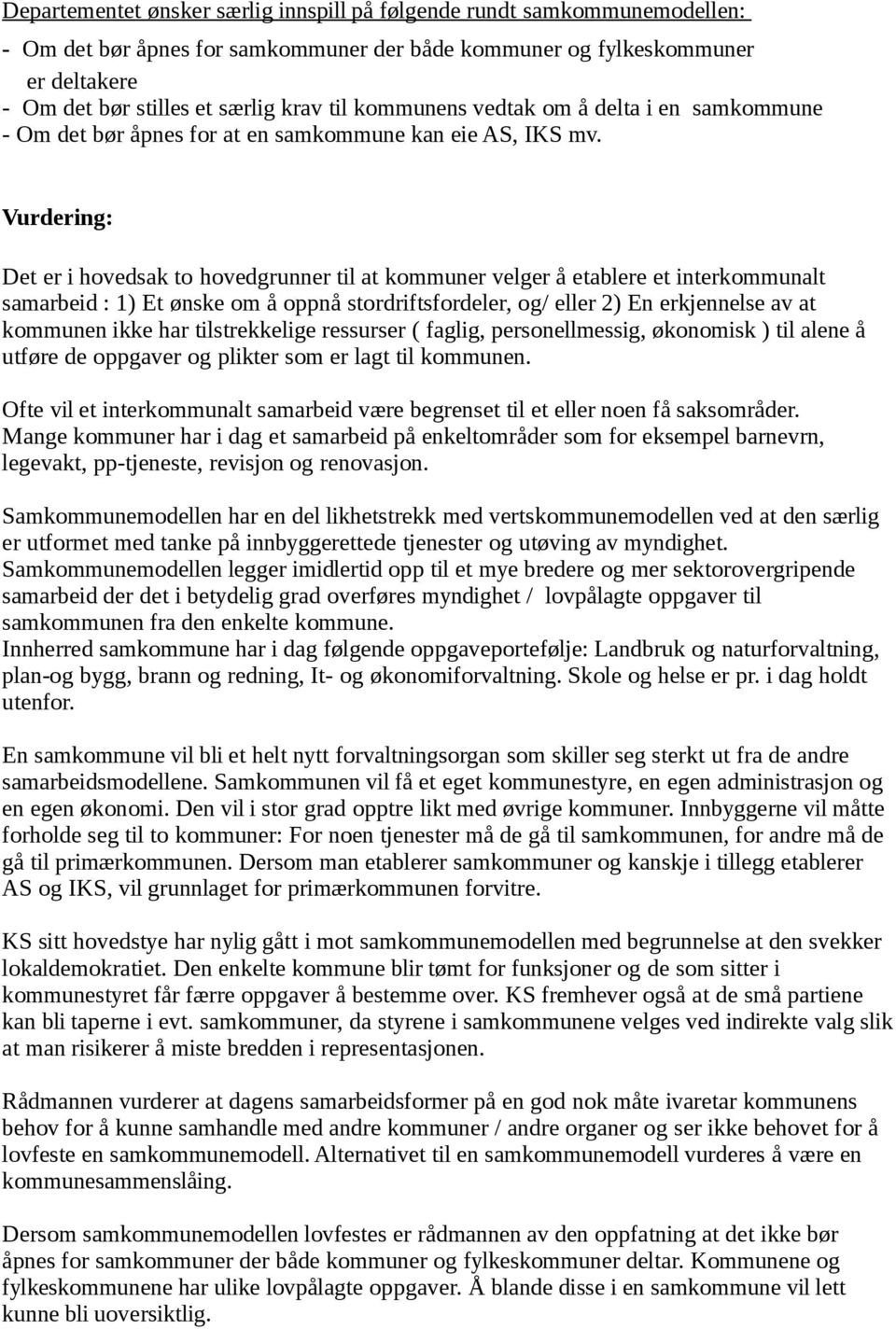 Vurdering: Det er i hovedsak to hovedgrunner til at kommuner velger å etablere et interkommunalt samarbeid : 1) Et ønske om å oppnå stordriftsfordeler, og/ eller 2) En erkjennelse av at kommunen ikke