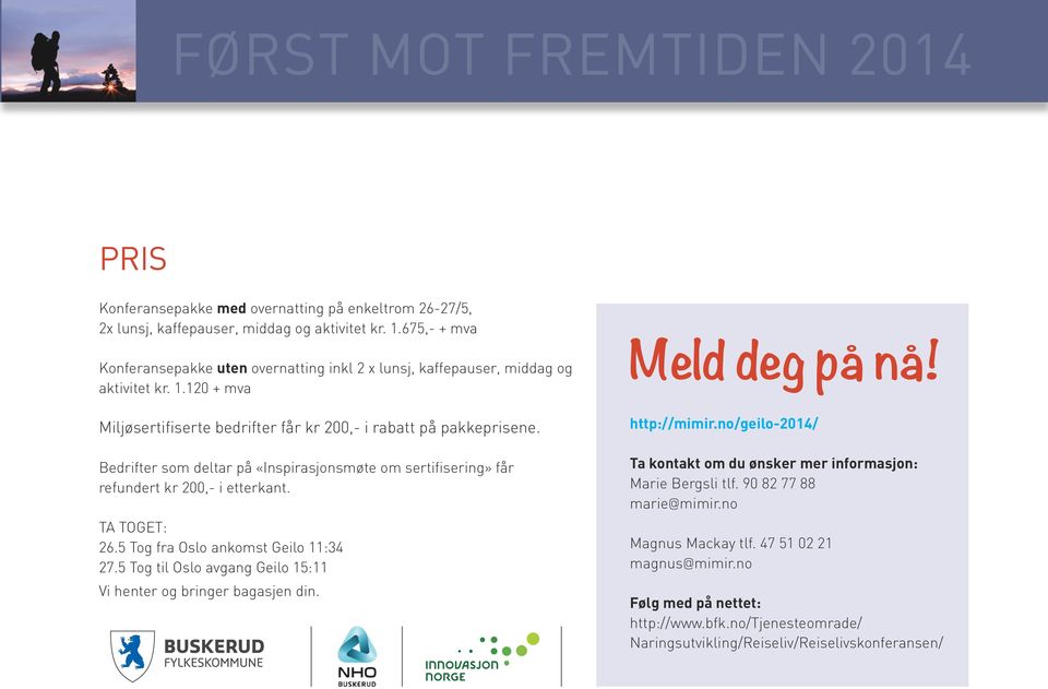 Bedrifter som deltar på «Inspirasjonsmøte om sertifisering» får refundert kr 200,- i etterkant. TA TOGET: 26.5 Tog fra Oslo ankomst Geilo 11:34 27.