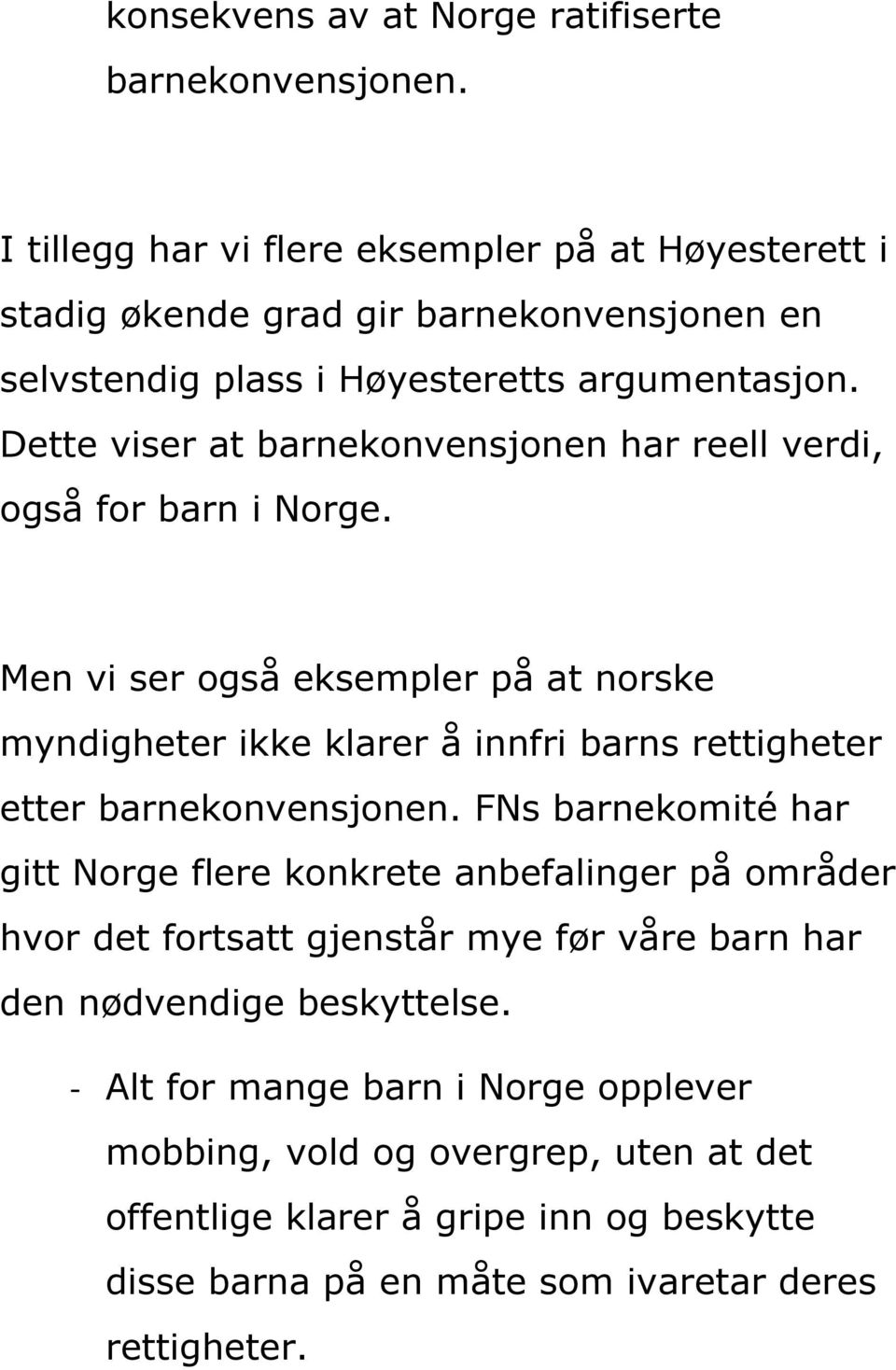 Dette viser at barnekonvensjonen har reell verdi, også for barn i Norge.