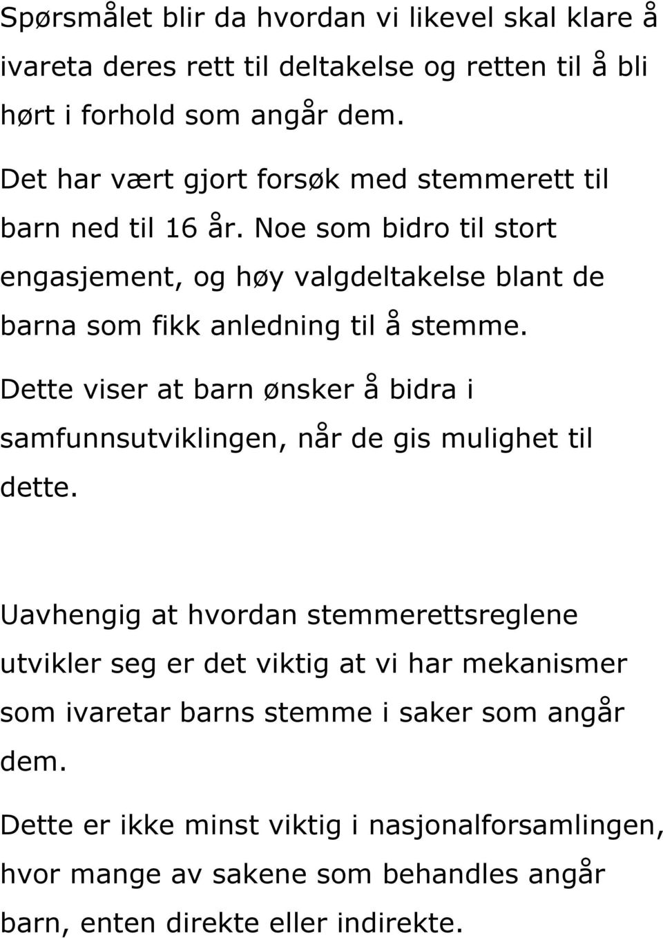 Noe som bidro til stort engasjement, og høy valgdeltakelse blant de barna som fikk anledning til å stemme.