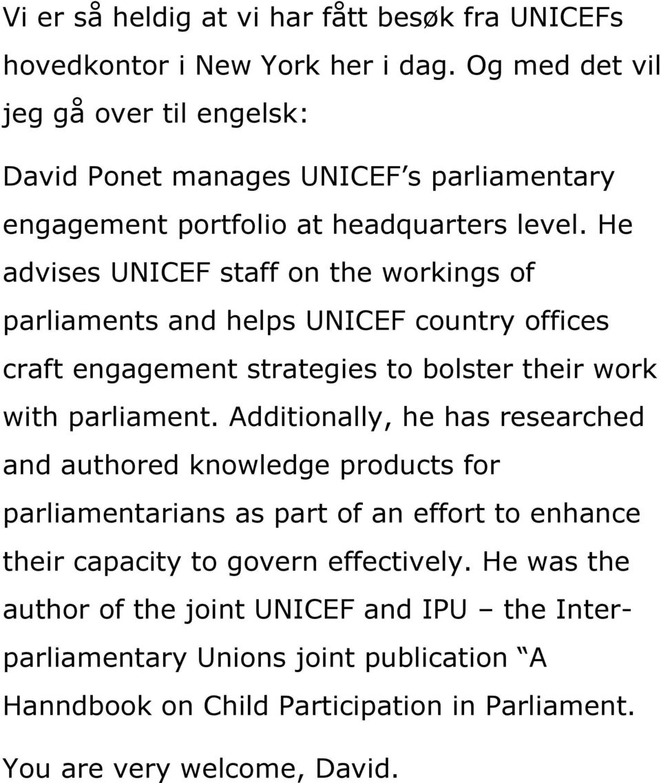 He advises UNICEF staff on the workings of parliaments and helps UNICEF country offices craft engagement strategies to bolster their work with parliament.