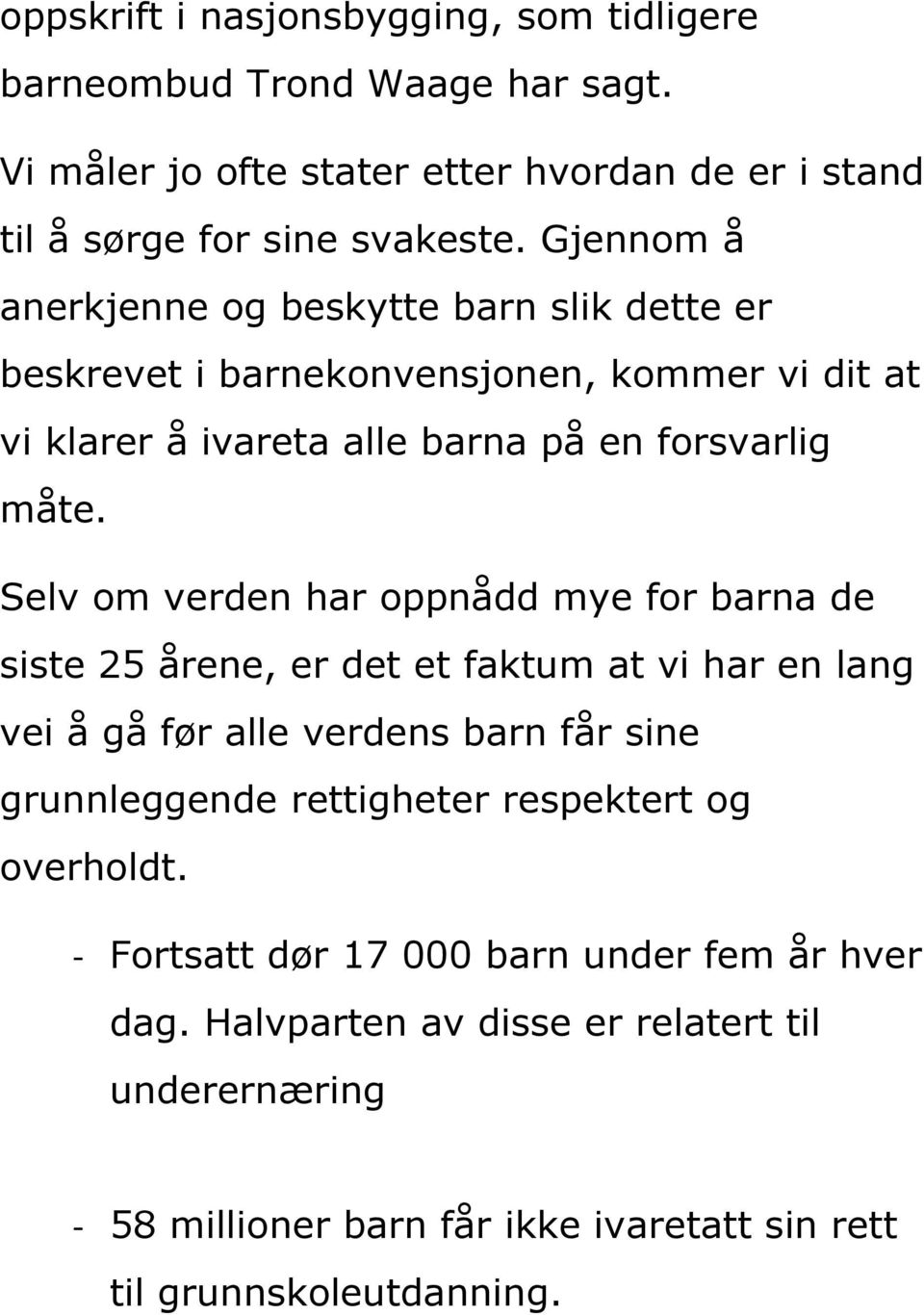 Selv om verden har oppnådd mye for barna de siste 25 årene, er det et faktum at vi har en lang vei å gå før alle verdens barn får sine grunnleggende rettigheter