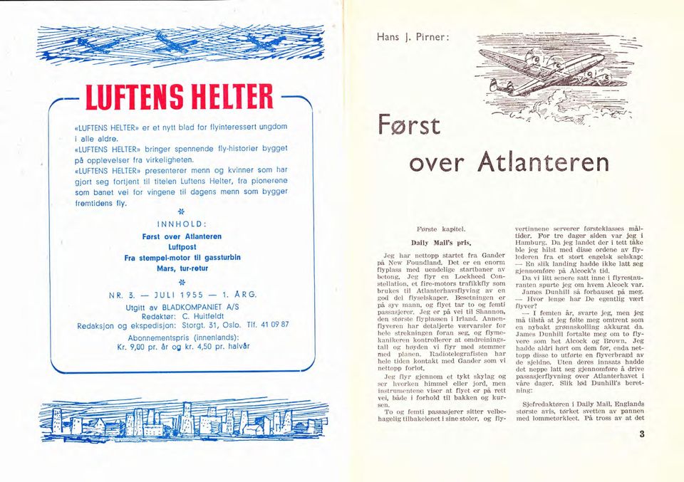 å4 INNHOLD: Først over Atlanteren Lultpost Fra stempel'motor til gasstulbln Mals, lurretur +.4 NR. 3. lull 1955 1. ARG. Utgitt av BLADKOMPANIET A/S Redaktør: C.