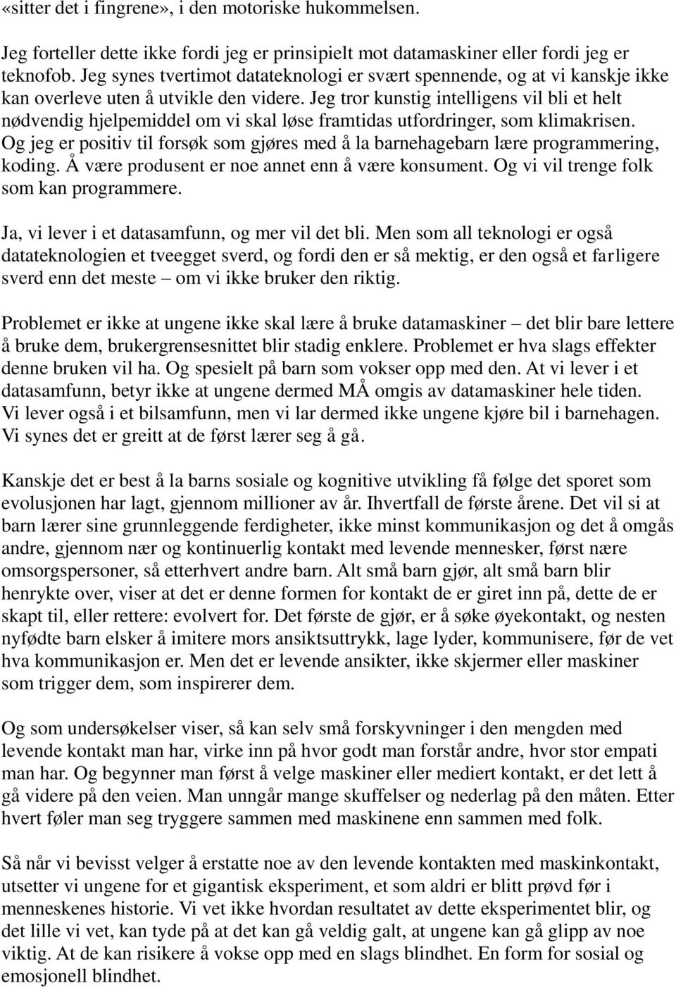 Jeg tror kunstig intelligens vil bli et helt nødvendig hjelpemiddel om vi skal løse framtidas utfordringer, som klimakrisen.