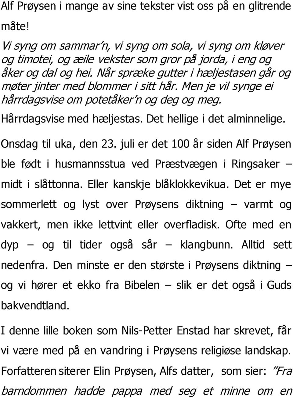 Onsdag til uka, den 23. juli er det 100 år siden Alf Prøysen ble født i husmannsstua ved Præstvægen i Ringsaker midt i slåttonna. Eller kanskje blåklokkevikua.