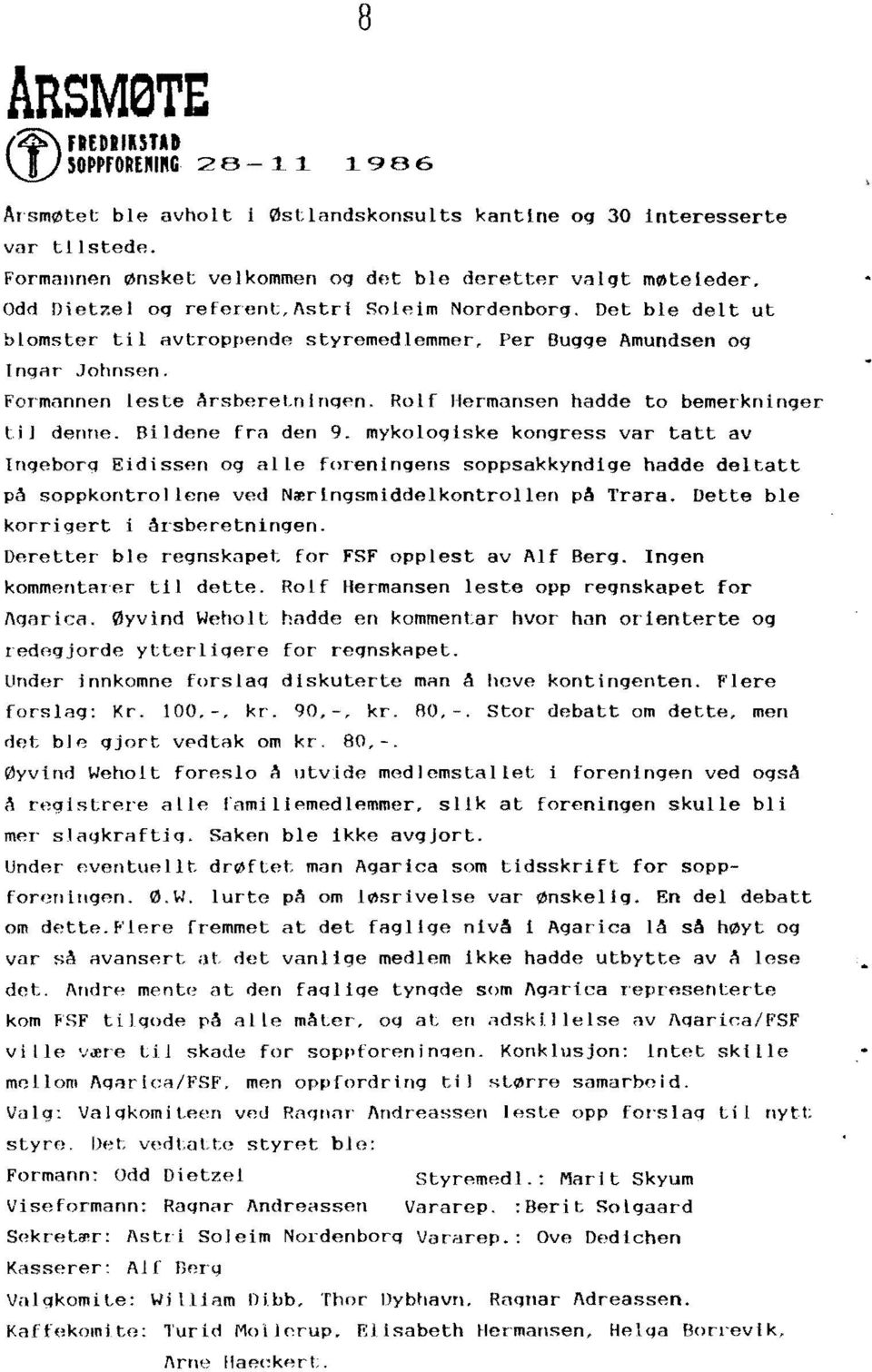 Det ble delt ut blomster til avtroppende styremedlemmer. Per Bugge Amundsen og Ingar Johnsen. Formannen leste ArsbereLnlngen. Rolf Hermansen hadde to bemerkninger UJ denne. Bildene fro den 9.