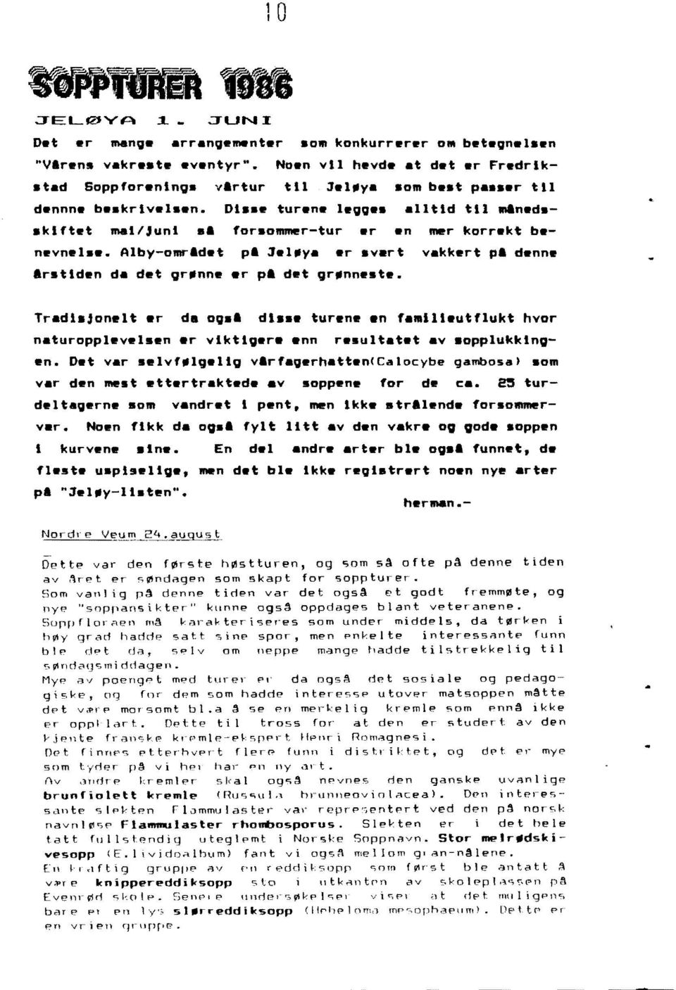 r da og.1 di tur.ne an f.mlll.utflukt hvor n.turopplevelsen er vlktlv.ra ann r.sult.t.t av.opplukklnven. D.t v.r.elvf_lv.iiv vlrfav.rh.tt.n(calocybe gambosa'.om v.r den mest ett.rtr.kt.d. av soppene for de c.