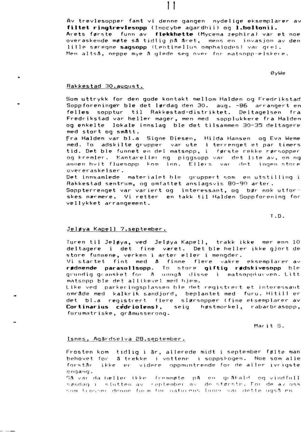 Mp" altsil, n"'ppe my'" i\ gl"dp s"g OvPI~ fo'~ "\at<;npr~~plsh'r",. Rakkestad 30.auQust. 0yWe Som uttrykk for den gode kontakt mel 10m Halden og Fredrikstad Sappforeninger ble det 10rdag den 30. aug.