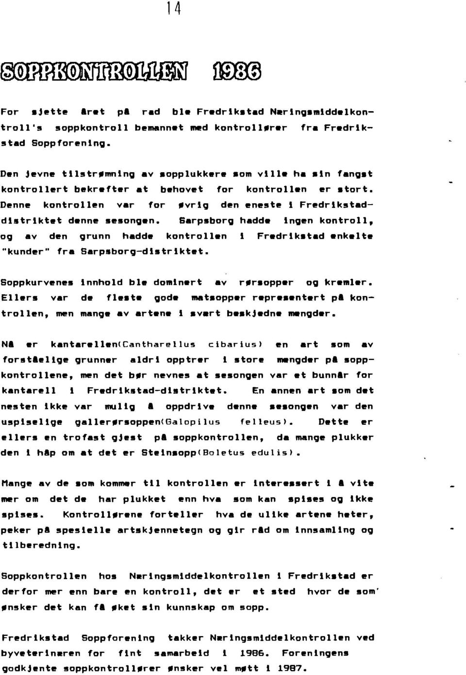 kontrollen Fredrlk.tad enkelt. "kunder" fra Sarp.borg-dl.trlkt.t. Soppkurvene. lnnhold bl. domlnert av r.r.opper oq kremler. EII.r. var d. fl te Qode mat.opper repre.