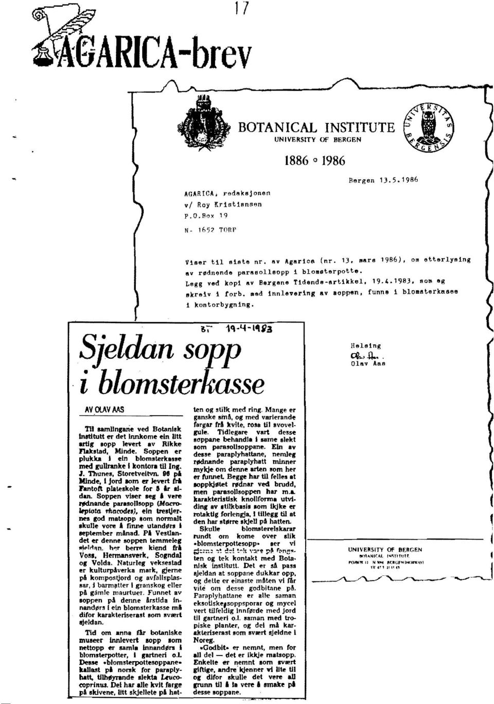 med innlevering IlV lappen, funne 1 blolft8terkasee kontorbygnlng. 1,-;'" Sjeldan SOpp 11\-4-14$J i blomsterkasse AVruvMS ten og s\ilk med ring, Mange er ganske sma. og med varierand~ largar era kvue.