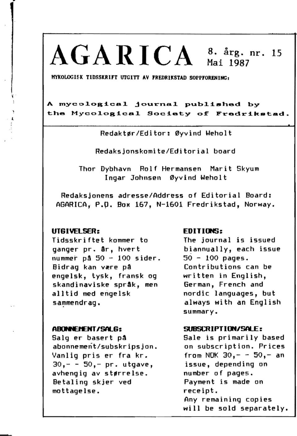 BOK 167, N-1601 Fredrikstad, Norway. UT6IVELSER: EDlTlmtS: Tidsskriftet kommer to The journal is issued ganger pro Sr, hvert biannually, each issue nummer p~ 50 100 sider. 50-100 pages.