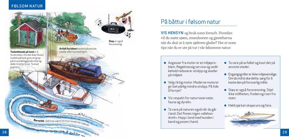 Hvordan vil du møte sjøen, strandsonen og gjestehavna når du skal ut å nyte sjølivets gleder? Her er noen tips når du er ute på tur i vår følsomme natur: Avgasser fra motor er et miljøproblem.