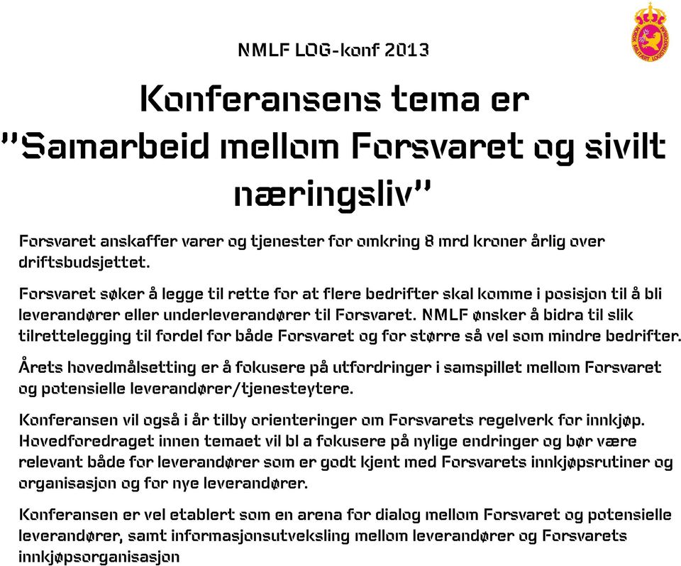 NMLF ønsker å bidra til slik tilrettelegging til fordel for både Forsvaret og for større så vel som mindre bedrifter.