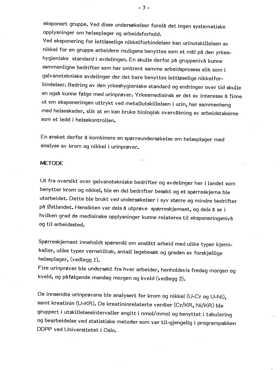 En skulle derfor pê gruppenivê kunne sammenligne bedrifter som har omtrent samme arbeidsprosess slik som i galvanotekniske avdelinger der det bare benyttes lettløselige nikkelforbindelser.