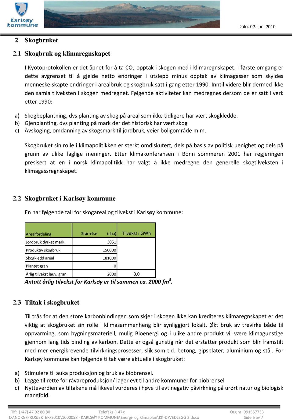 Inntil videre blir dermed ikke den samla tilveksten i skogen medregnet.