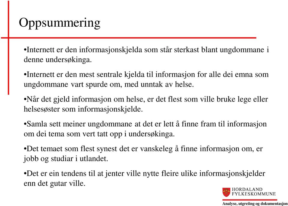 Når det gjeld informasjon om helse, er det flest som ville bruke lege eller helsesøster som informasjonskjelde.