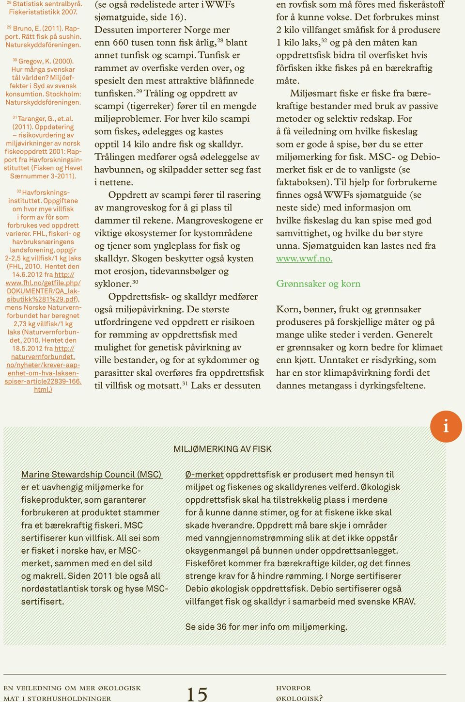 Oppdatering risikovurdering av miljøvirkninger av norsk fiskeoppdrett 2001: Rapport fra Havforskningsinstituttet (Fisken og Havet Særnummer 3-2011). 32 Havforskningsinstituttet.
