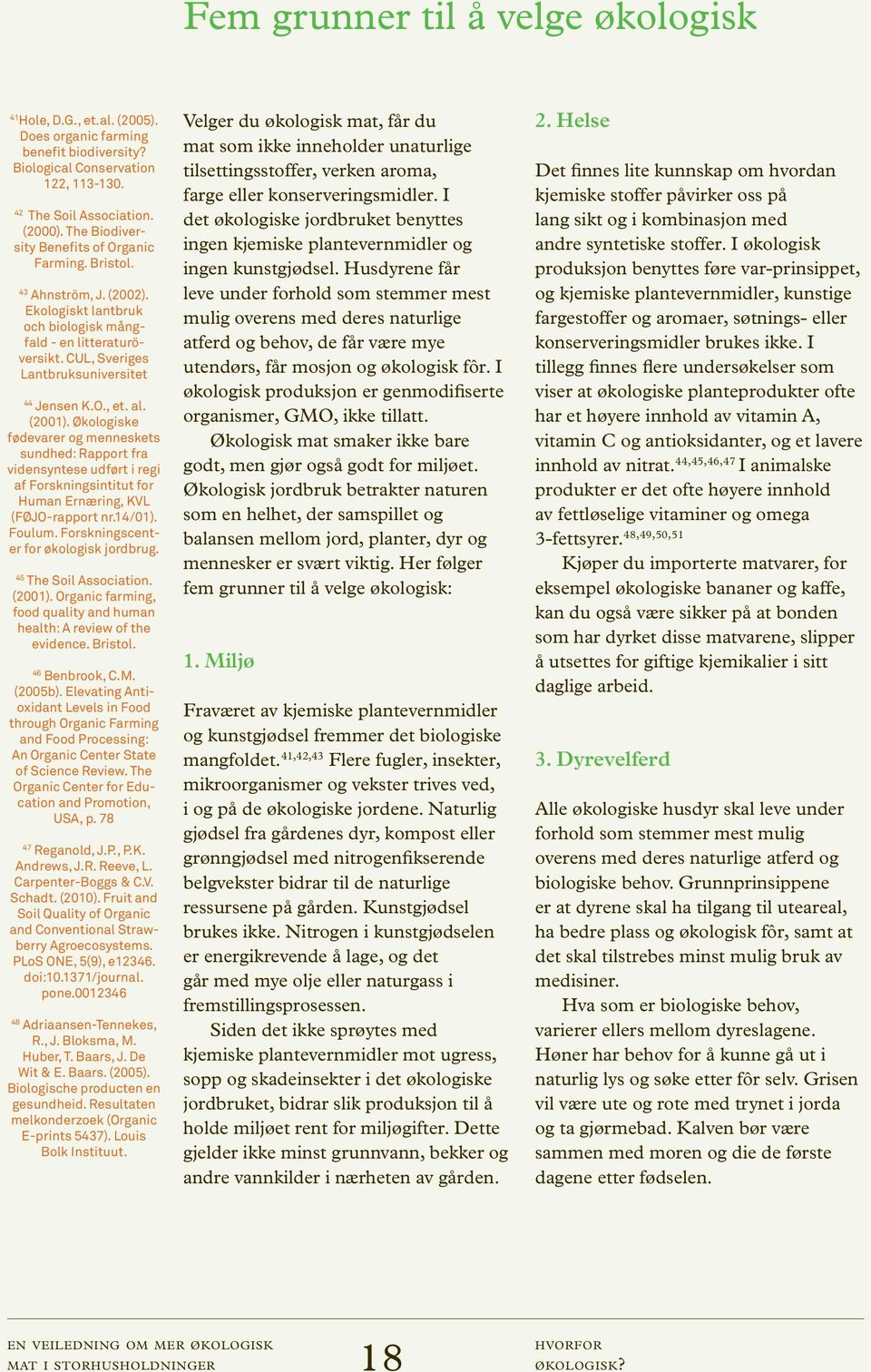 al. (2001). Økologiske fødevarer og menneskets sundhed: Rapport fra vidensyntese udført i regi af Forskningsintitut for Human Ernæring, KVL (FØJO-rapport nr.14/01). Foulum.