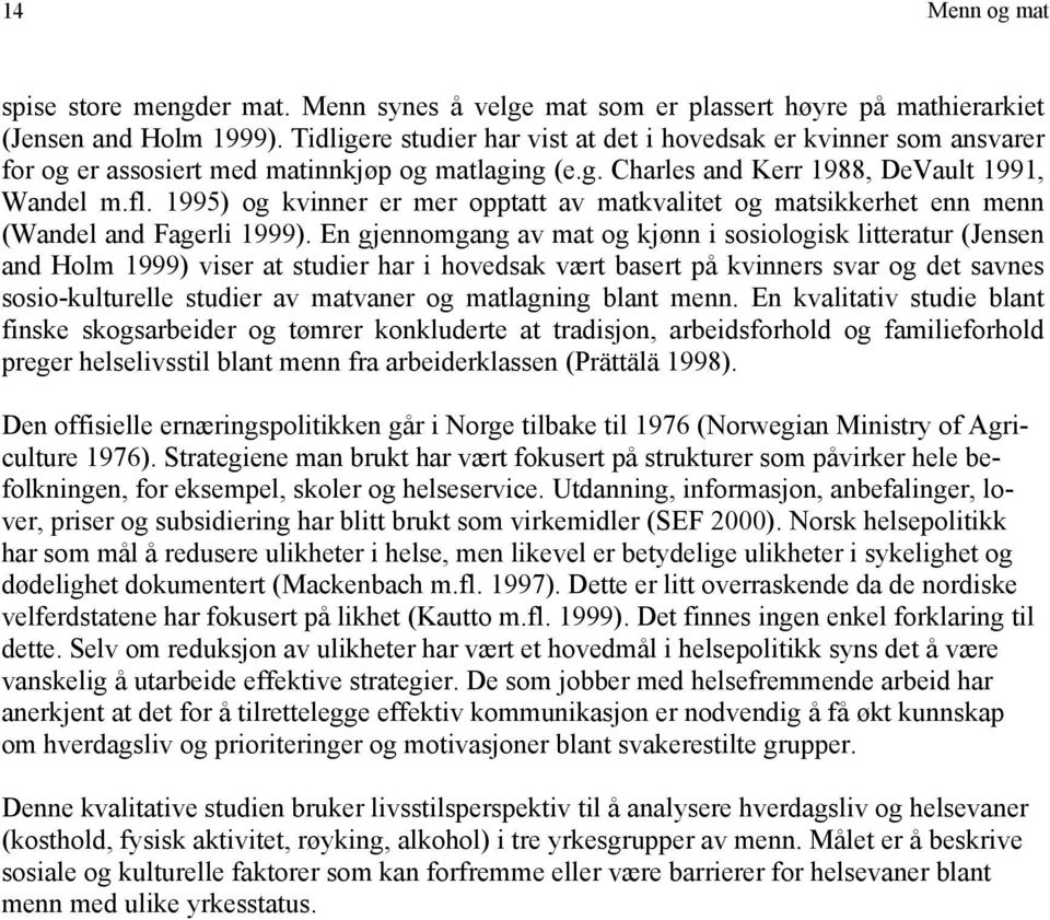 1995) og kvinner er mer opptatt av matkvalitet og matsikkerhet enn menn (Wandel and Fagerli 1999).