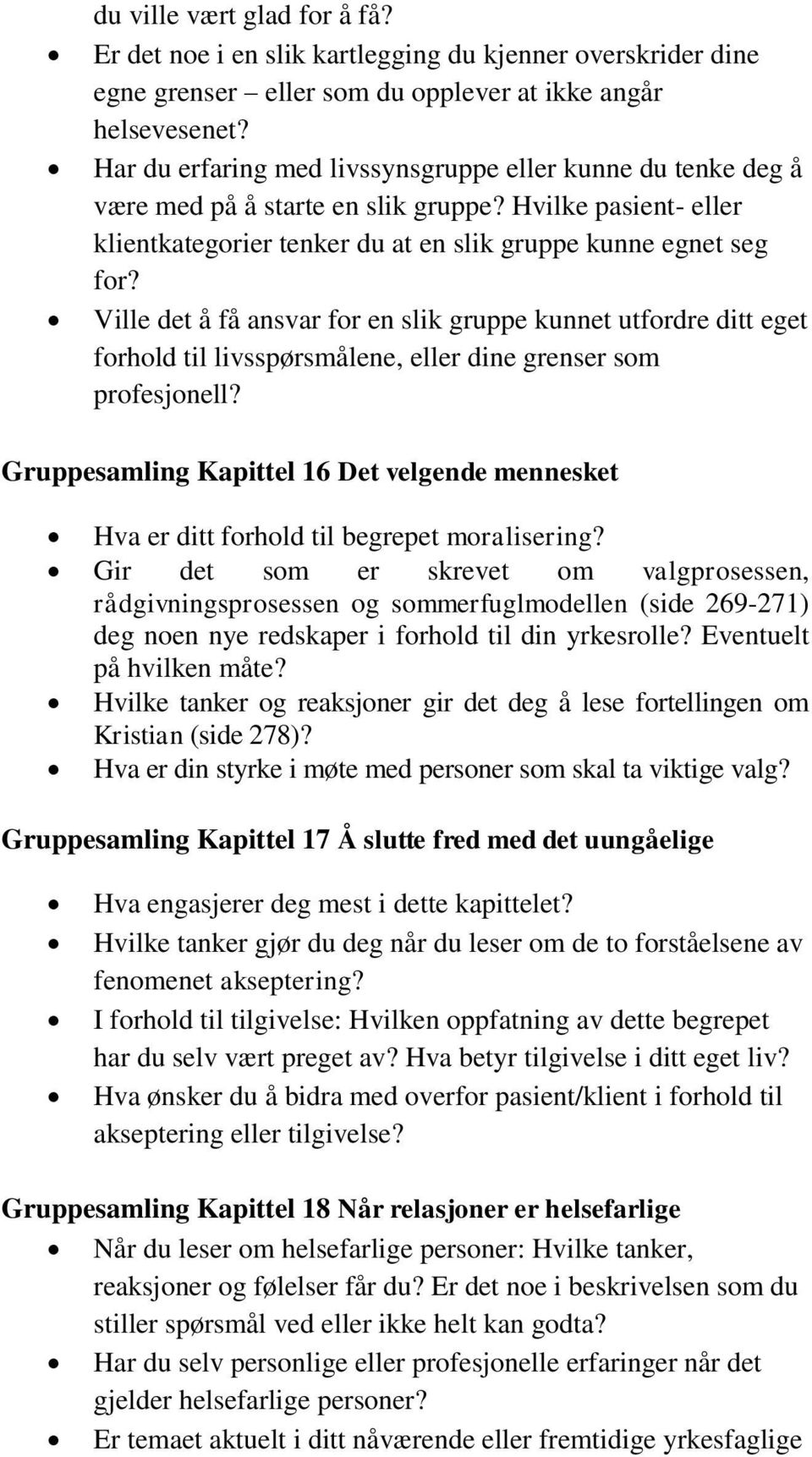 Ville det å få ansvar for en slik gruppe kunnet utfordre ditt eget forhold til livsspørsmålene, eller dine grenser som profesjonell?