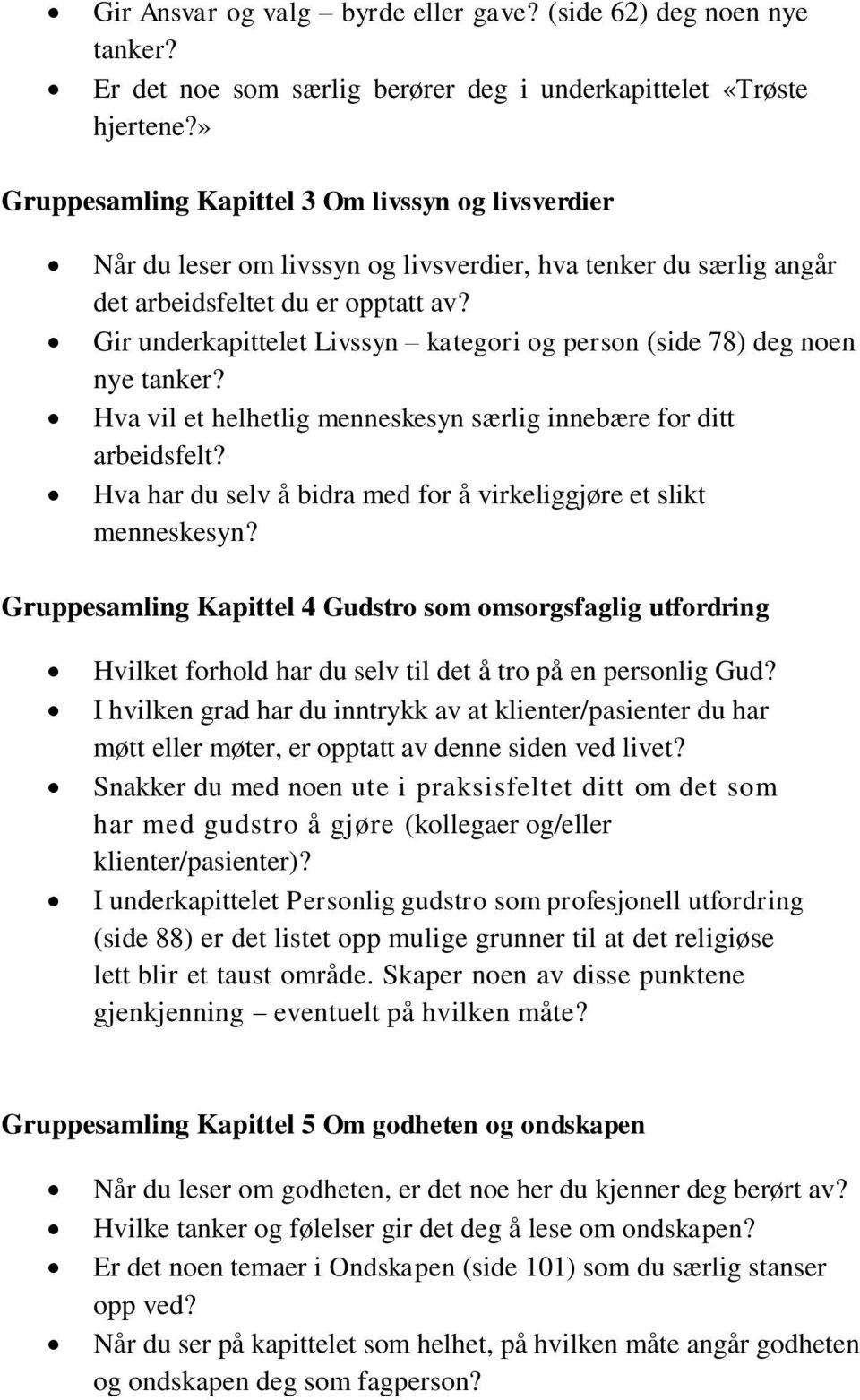 Gir underkapittelet Livssyn kategori og person (side 78) deg noen nye tanker? Hva vil et helhetlig menneskesyn særlig innebære for ditt arbeidsfelt?