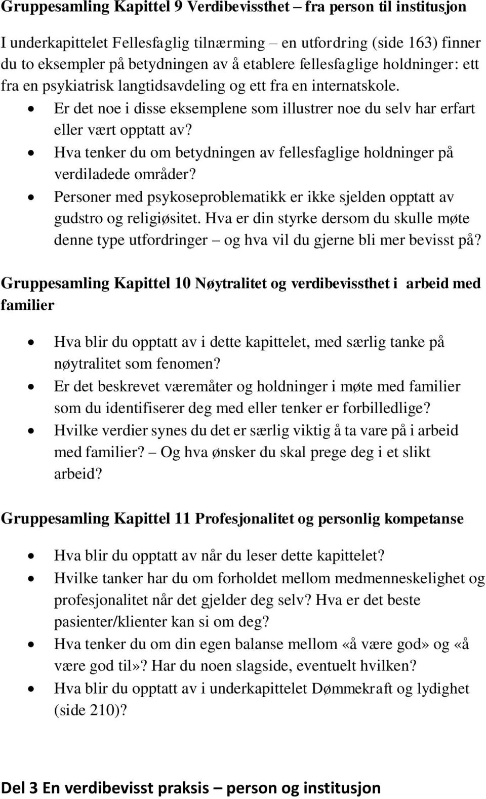 Hva tenker du om betydningen av fellesfaglige holdninger på verdiladede områder? Personer med psykoseproblematikk er ikke sjelden opptatt av gudstro og religiøsitet.