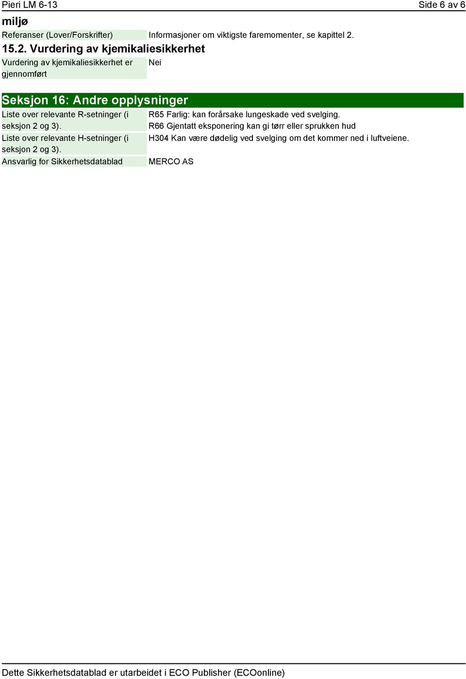 relevante R-setninger (i seksjon 2 og 3). Liste over relevante H-setninger (i seksjon 2 og 3).