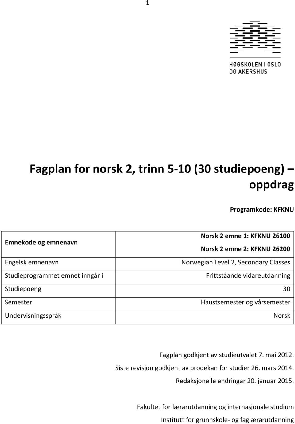 Haustsemester og vårsemester Undervisningsspråk Norsk Fagplan godkjent av studieutvalet 7. mai 2012.