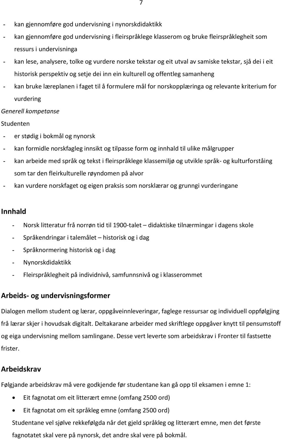 formulere mål for norskopplæringa og relevante kriterium for vurdering Generell kompetanse Studenten - er stødig i bokmål og nynorsk - kan formidle norskfagleg innsikt og tilpasse form og innhald til