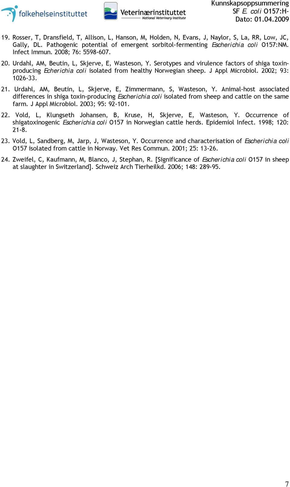 J Appl Microbiol. 2002; 93: 1026-33. 21. Urdahl, AM, Beutin, L, Skjerve, E, Zimmermann, S, Wasteson, Y.