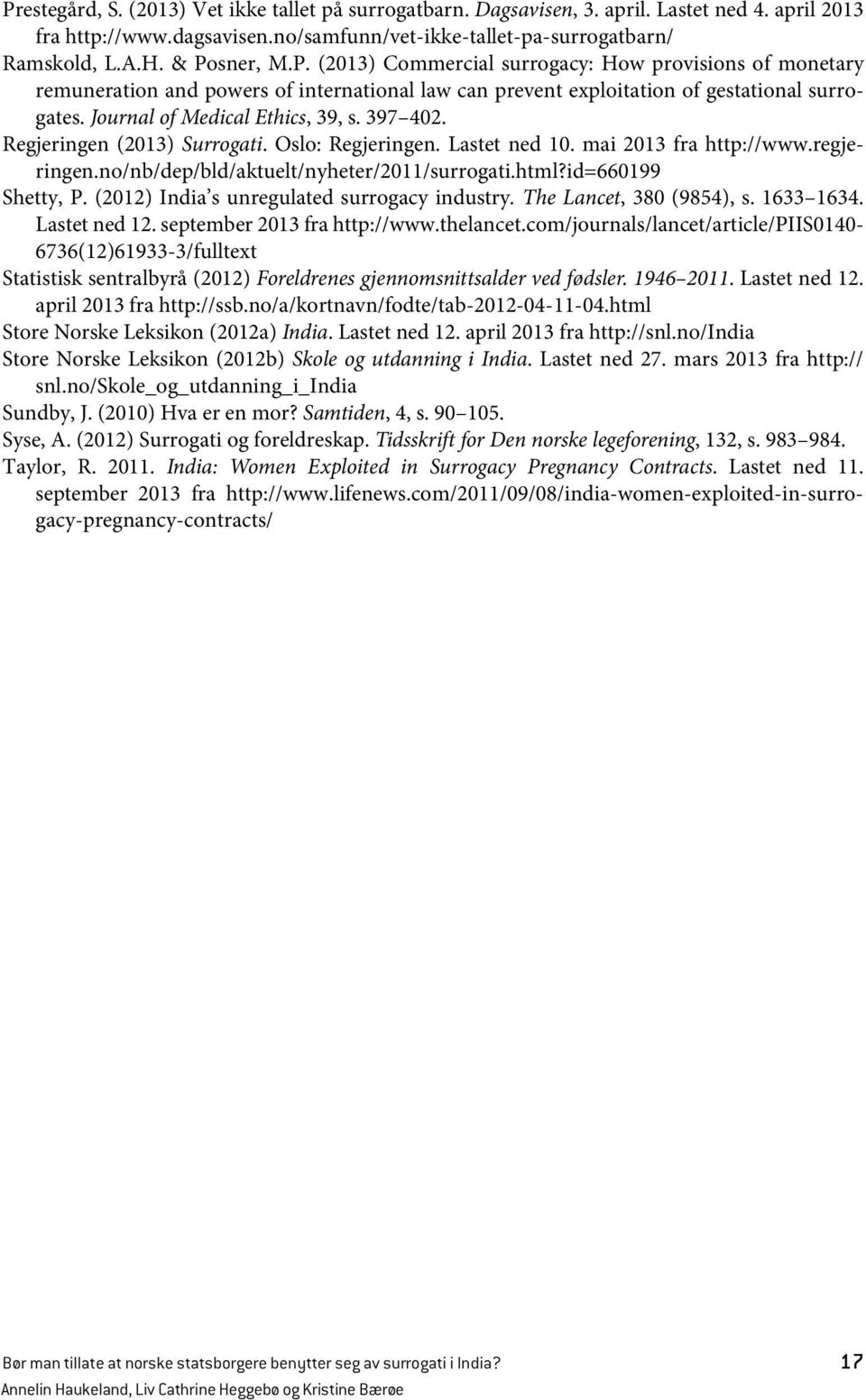 Journal of Medical Ethics, 39, s. 397 402. Regjeringen (2013) Surrogati. Oslo: Regjeringen. Lastet ned 10. mai 2013 fra http://www.regjeringen.no/nb/dep/bld/aktuelt/nyheter/2011/surrogati.html?