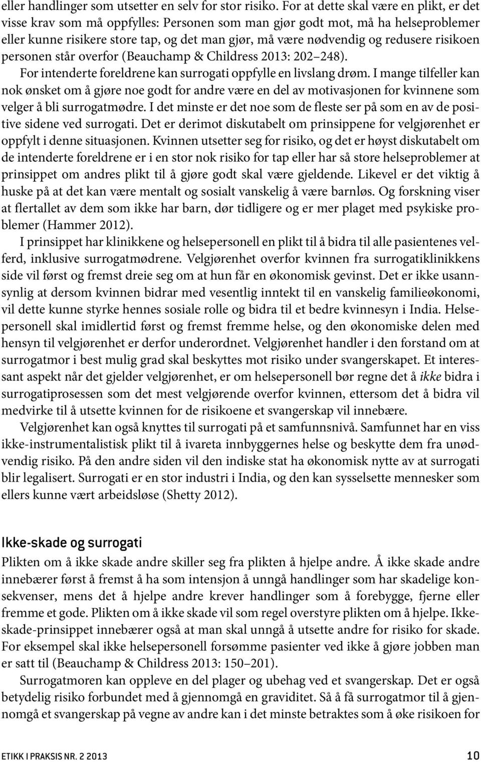 redusere risikoen personen står overfor (Beauchamp & Childress 2013: 202 248). For intenderte foreldrene kan surrogati oppfylle en livslang drøm.