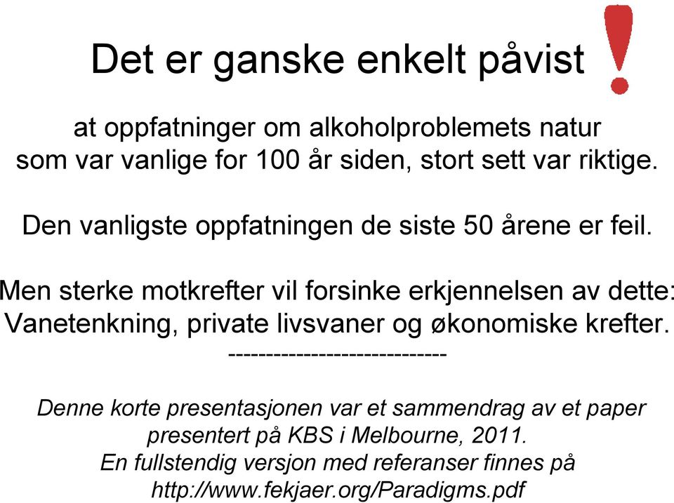 Men sterke motkrefter vil forsinke erkjennelsen av dette: Vanetenkning, private livsvaner og økonomiske krefter.