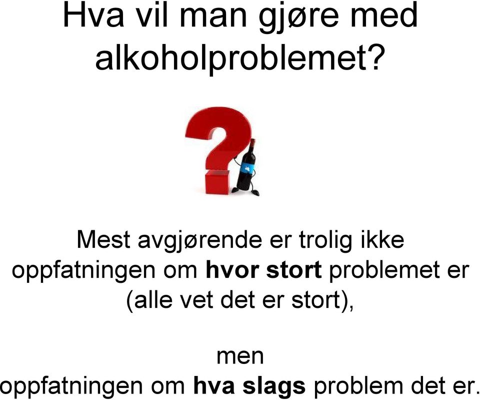 om hvor stort problemet er (alle vet det er