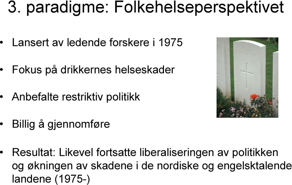 Billig å gjennomføre Resultat: Likevel fortsatte liberaliseringen av