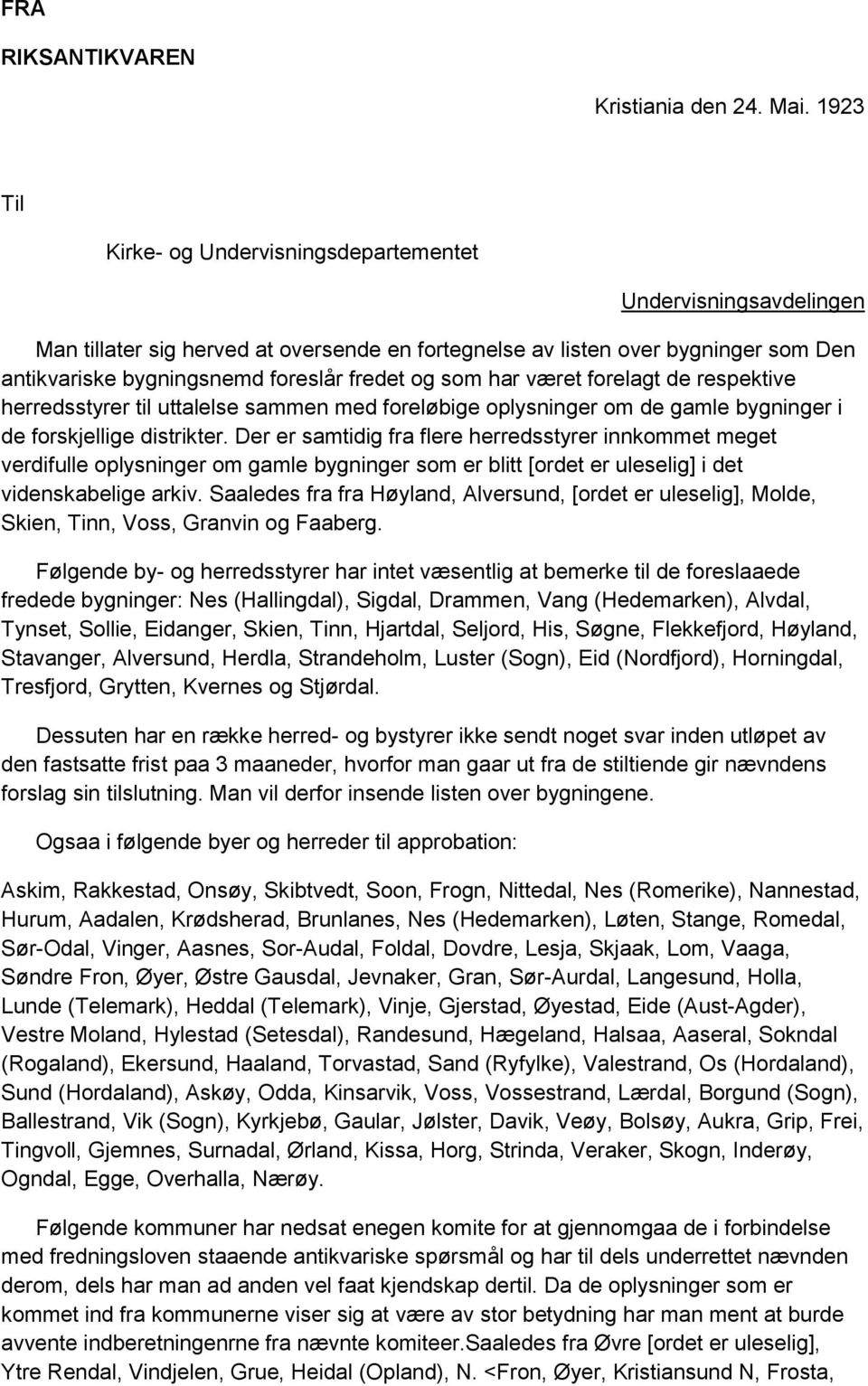 som har været forelagt de respektive herredsstyrer til uttalelse sammen med foreløbige oplysninger om de gamle bygninger i de forskjellige distrikter.