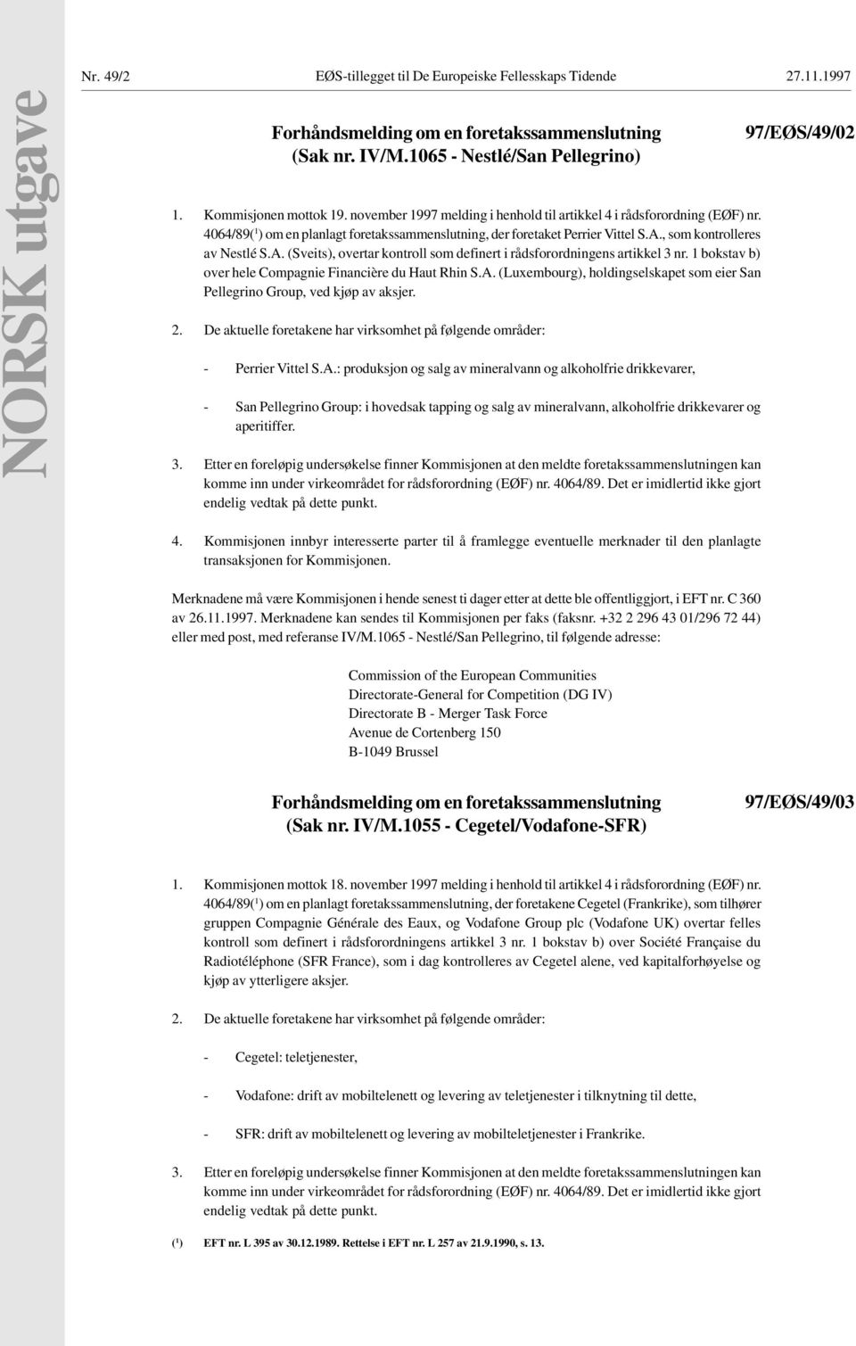 , som kontrolleres av Nestlé S.A. (Sveits), overtar kontroll som definert i rådsforordningens artikkel 3 nr. 1 bokstav b) over hele Compagnie Financière du Haut Rhin S.A. (Luxembourg), holdingselskapet som eier San Pellegrino Group, ved kjøp av aksjer.