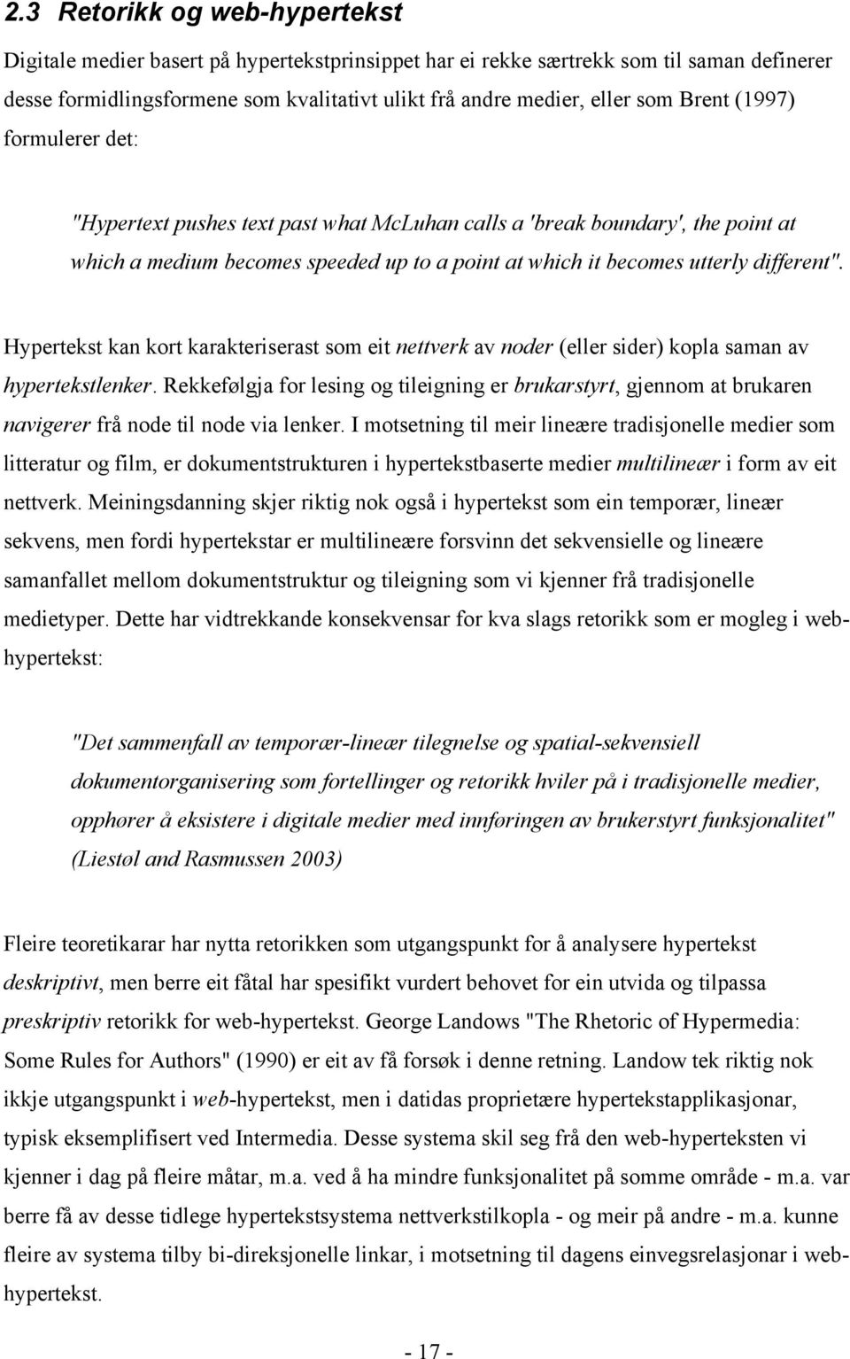 Hypertekst kan kort karakteriserast som eit nettverk av noder (eller sider) kopla saman av hypertekstlenker.