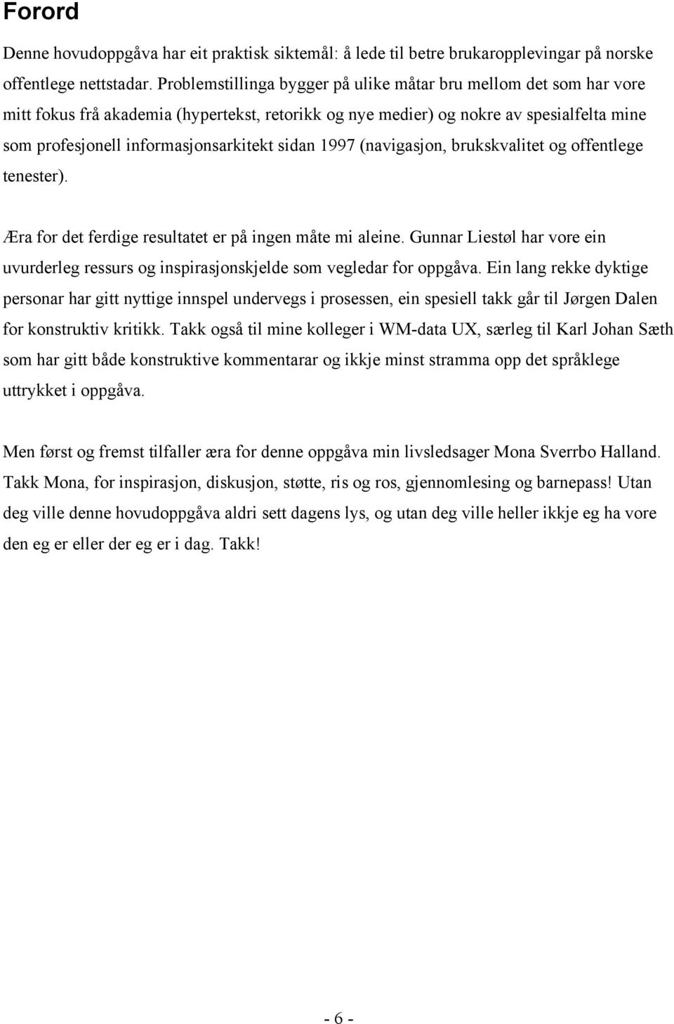 sidan 1997 (navigasjon, brukskvalitet og offentlege tenester). Æra for det ferdige resultatet er på ingen måte mi aleine.