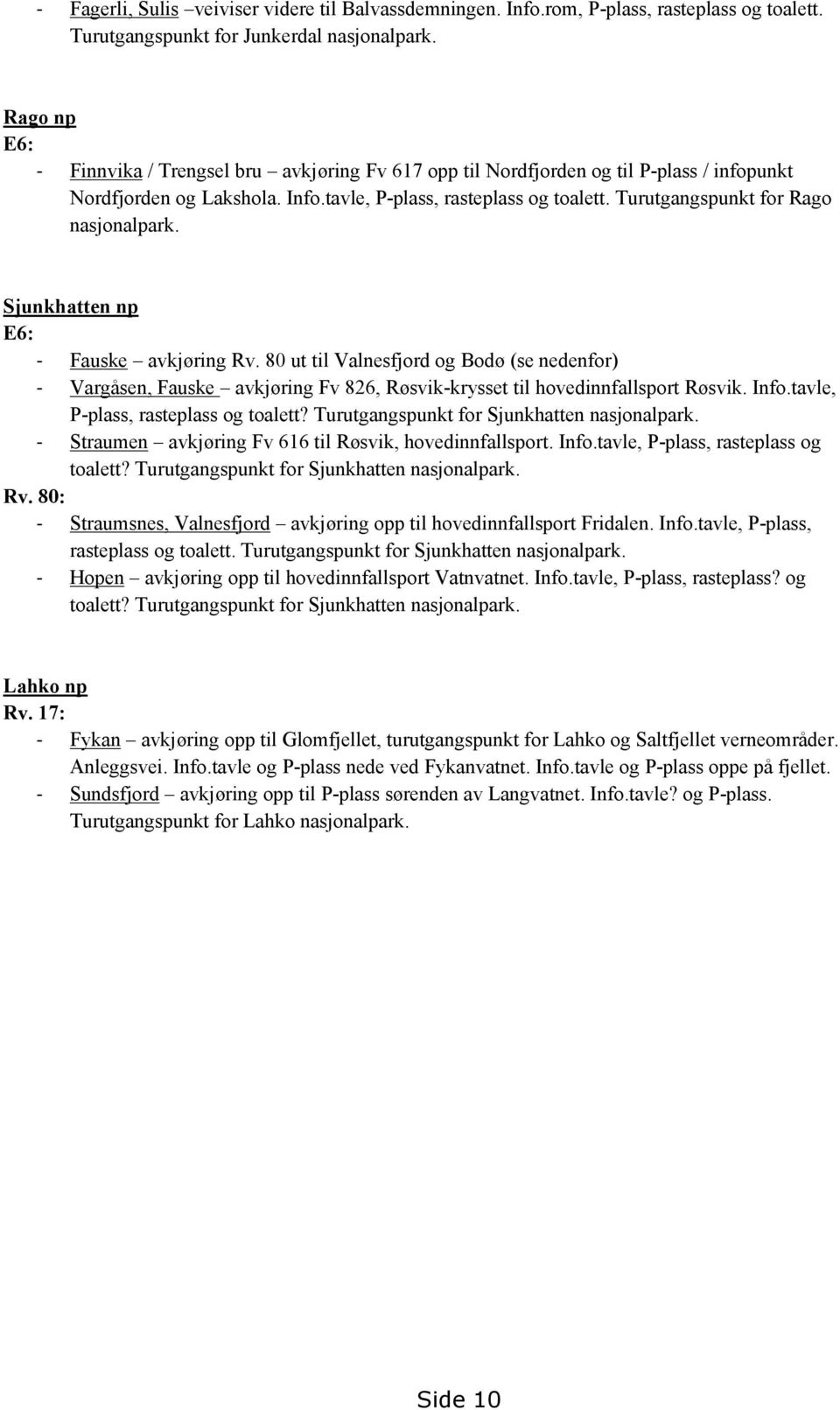 Turutgangspunkt for Rago nasjonalpark. Sjunkhatten np E6: - Fauske avkjøring Rv.