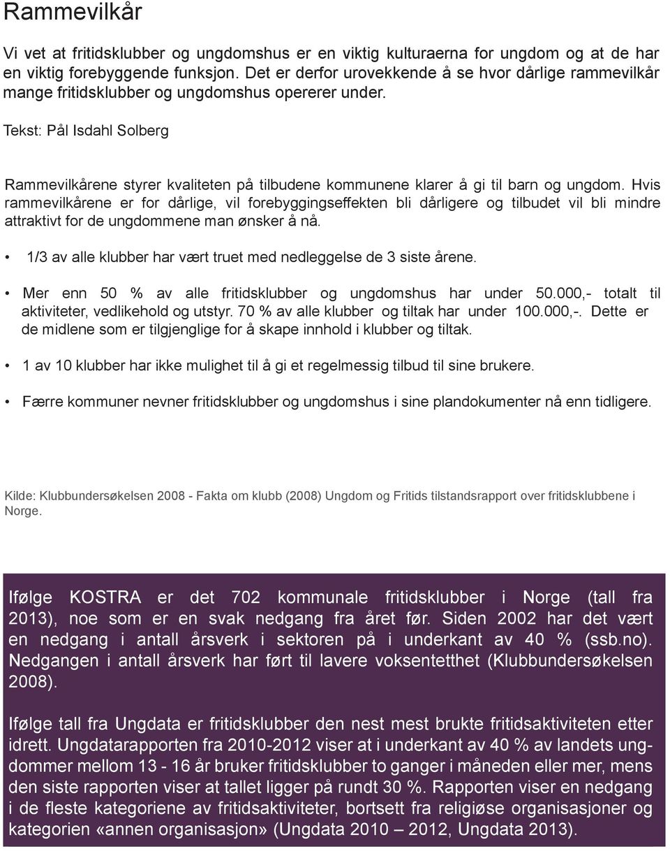 Tekst: Pål Isdahl Solberg Rammevilkårene styrer kvaliteten på tilbudene kommunene klarer å gi til barn og ungdom.