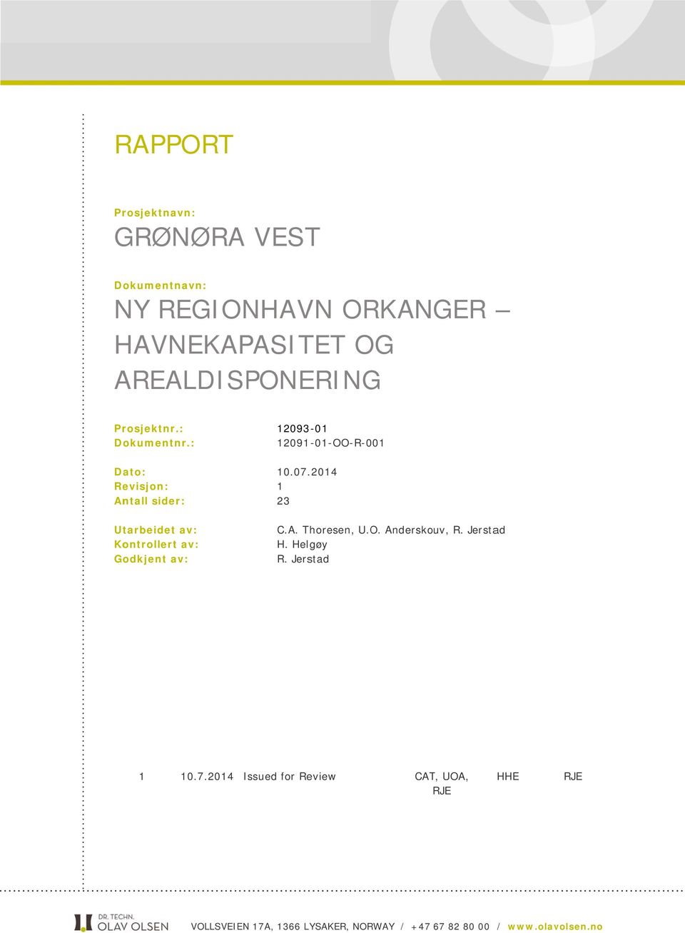 .2014 1 23 C.A. Thoresen, U.O. Anderskouv, R. Jerstad H. Helgøy R. Jerstad Revisjon Dato Grunn for utsendelse Utarb. av Kontr.