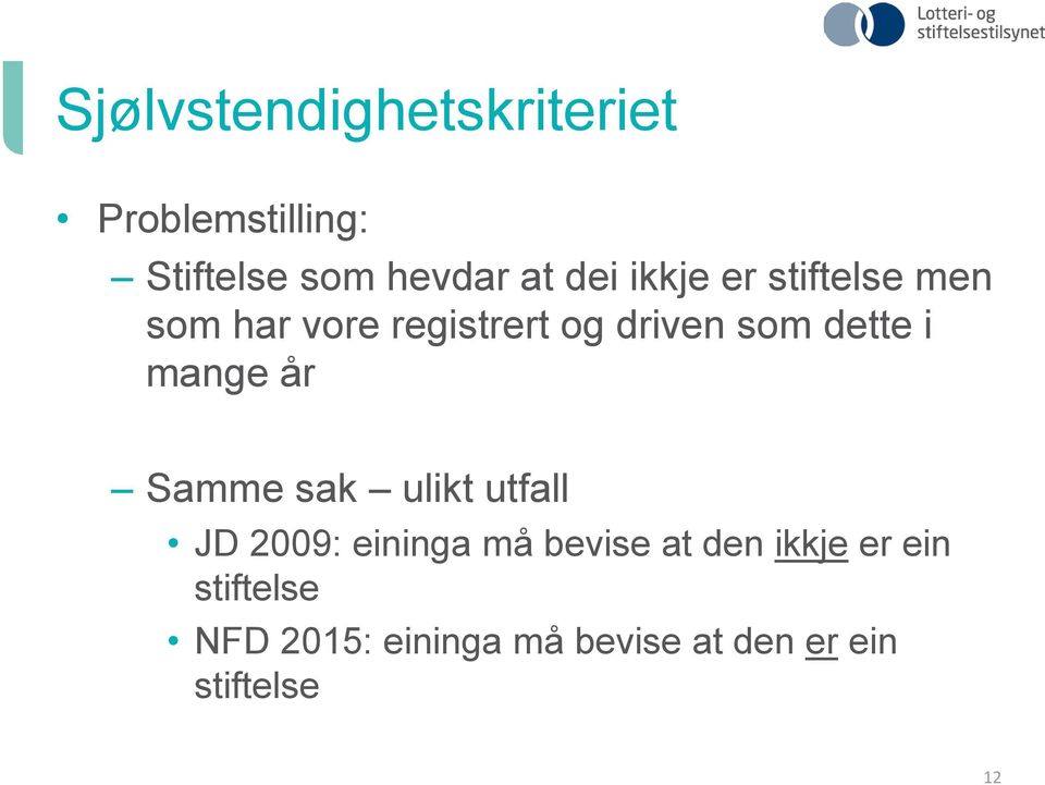 mange år Samme sak ulikt utfall JD 2009: eininga må bevise at den