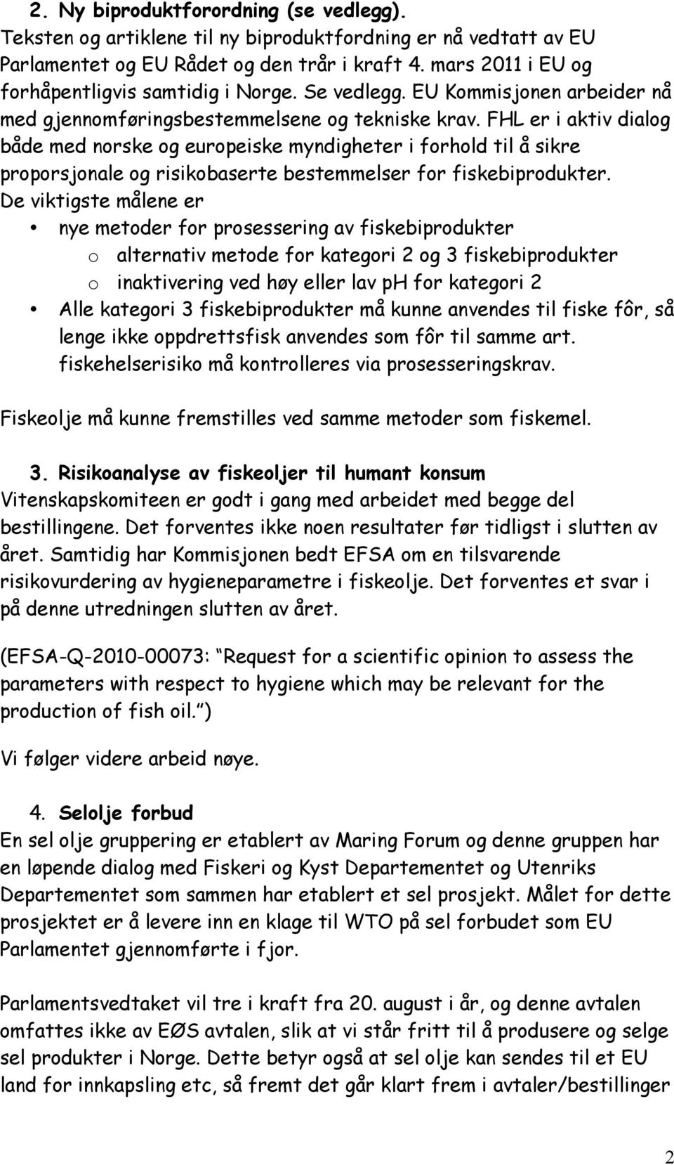 FHL er i aktiv dialog både med norske og europeiske myndigheter i forhold til å sikre proporsjonale og risikobaserte bestemmelser for fiskebiprodukter.