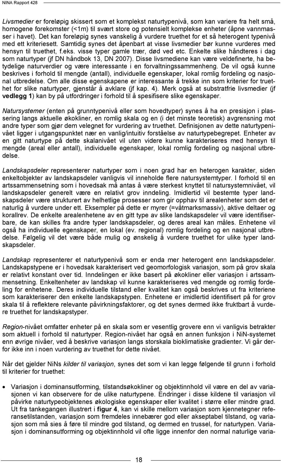 eks. visse typer gamle trær, død ved etc. Enkelte slike håndteres i dag som naturtyper (jf DN håndbok 13, DN 2007).