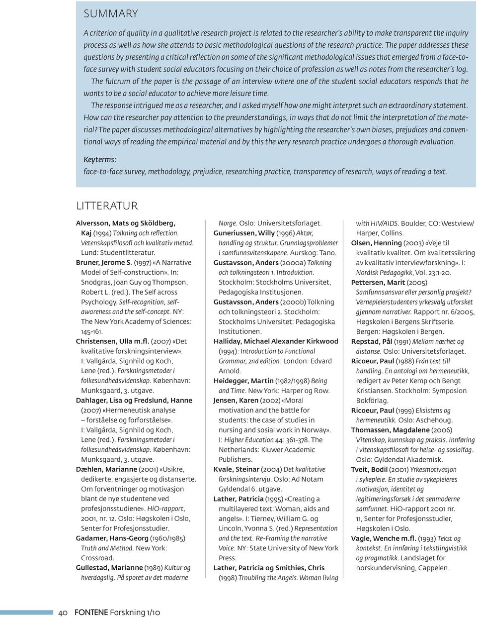 The paper addresses these questions by presenting a critical reflection on some of the significant methodological issues that emerged from a face-toface survey with student social educators focusing