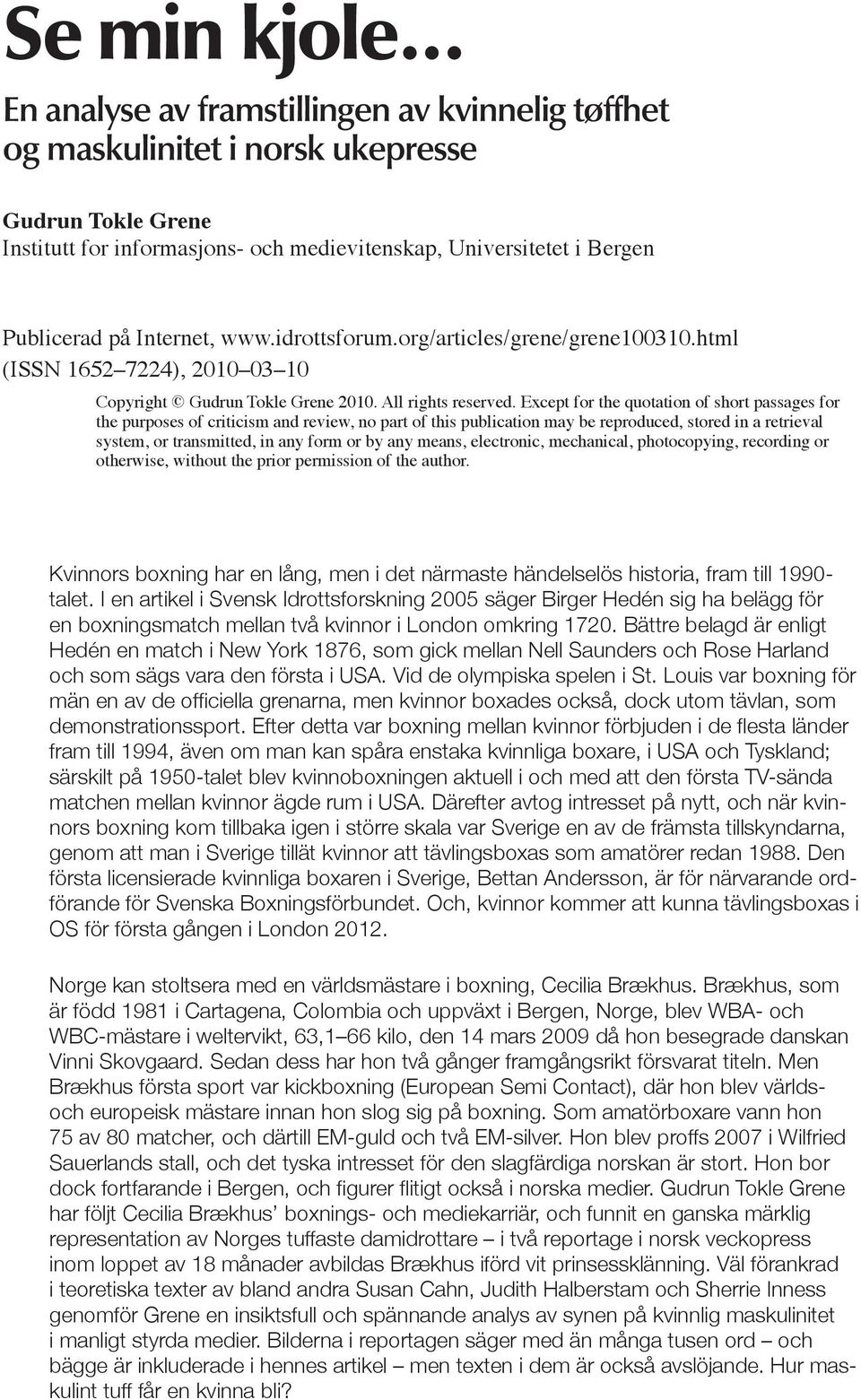 Internet, www.idrottsforum.org/articles/grene/grene100310.html (ISSN 1652 7224), 2010 03 10 Copyright Gudrun Tokle Grene 2010. All rights reserved.