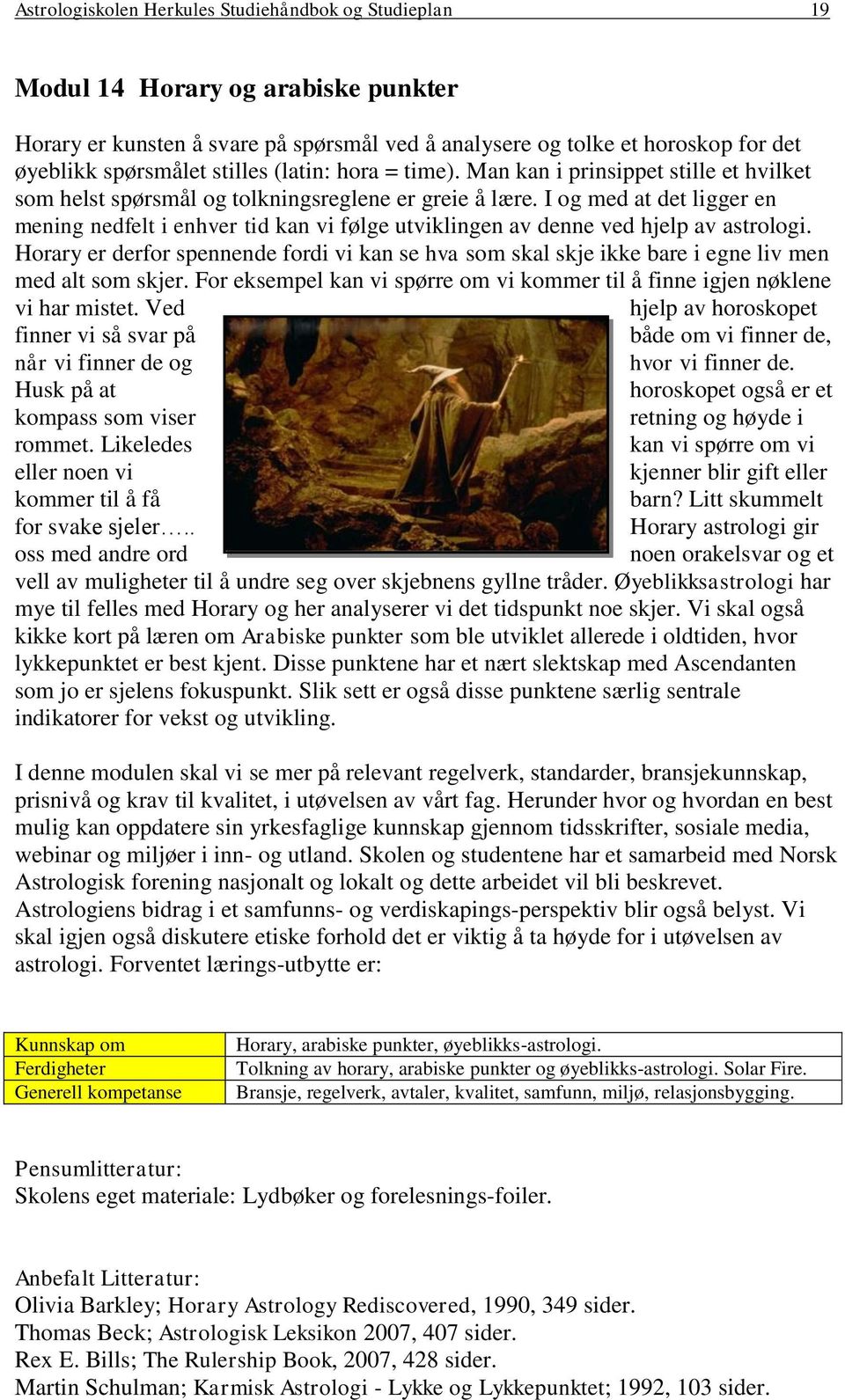 I og med at det ligger en mening nedfelt i enhver tid kan vi følge utviklingen av denne ved hjelp av astrologi.